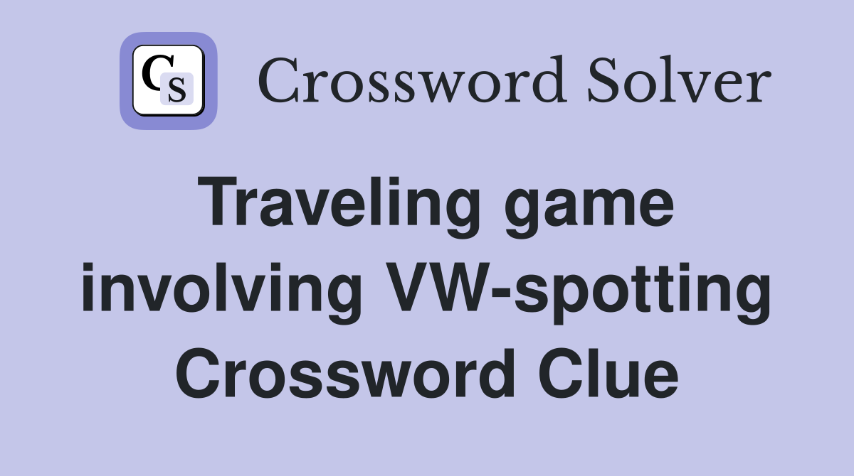 Traveling game involving VW-spotting Crossword Clue