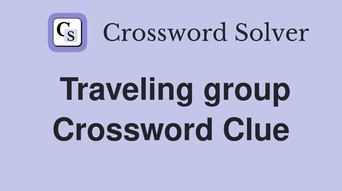 Traveling group Crossword Clue