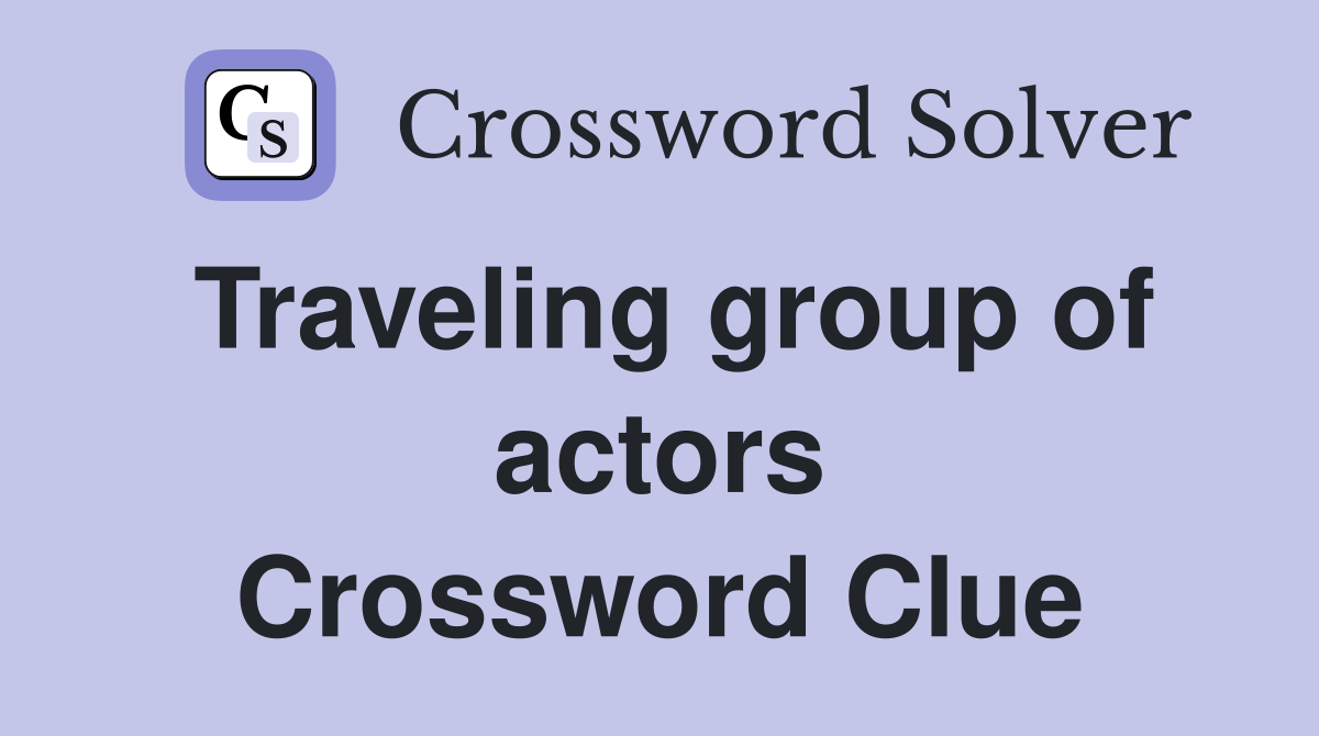 Traveling group of actors Crossword Clue