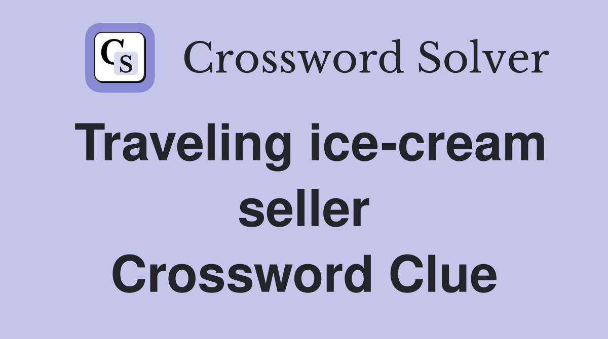 Traveling ice-cream seller Crossword Clue