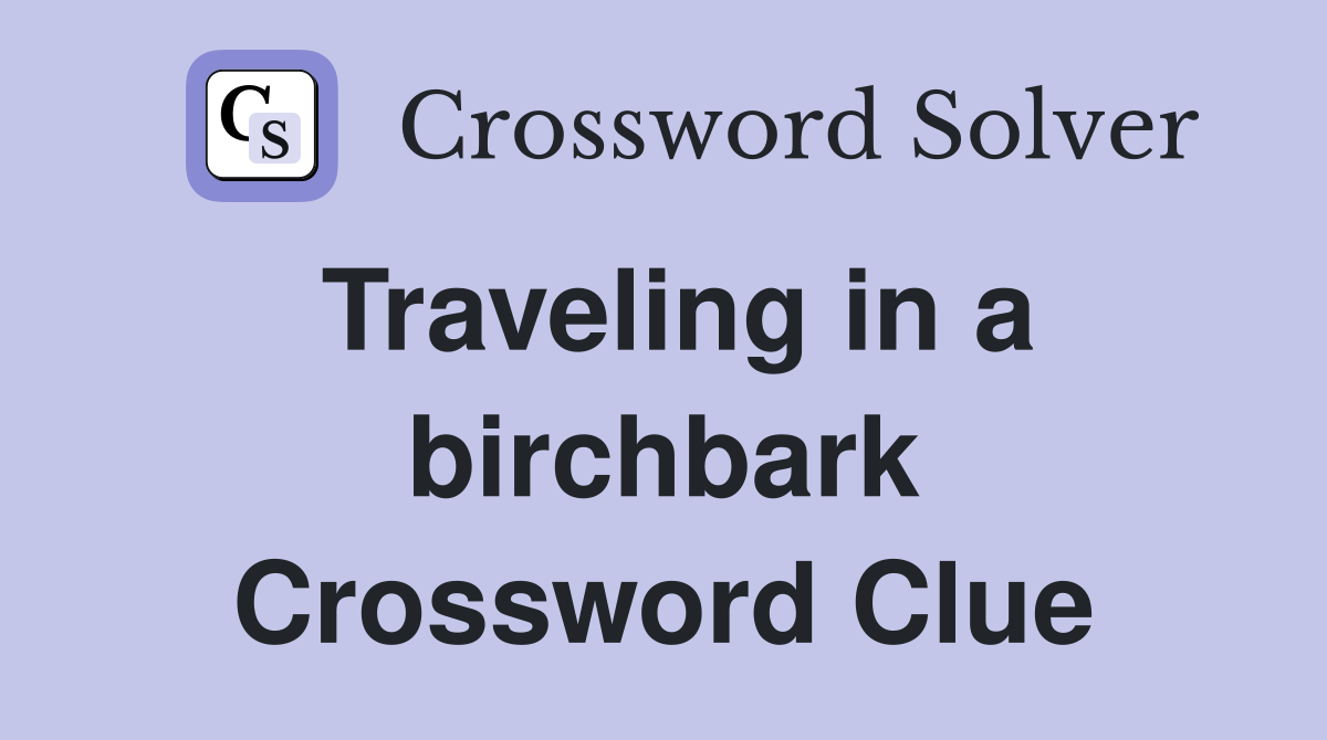 Traveling in a birchbark Crossword Clue