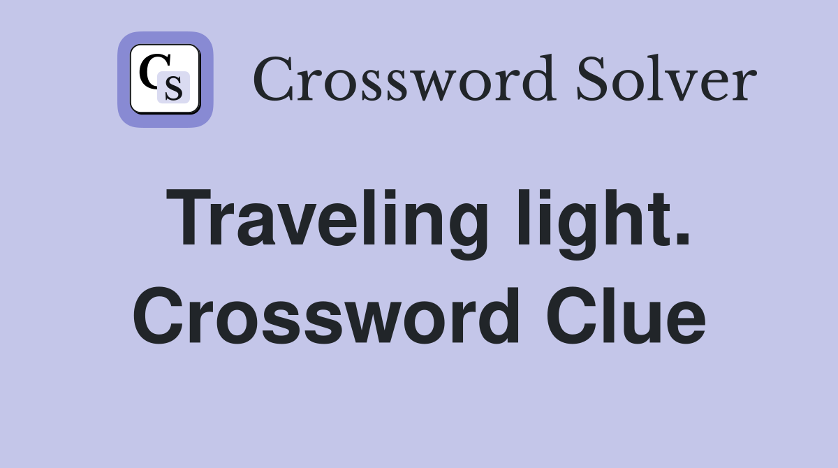 Traveling light. Crossword Clue