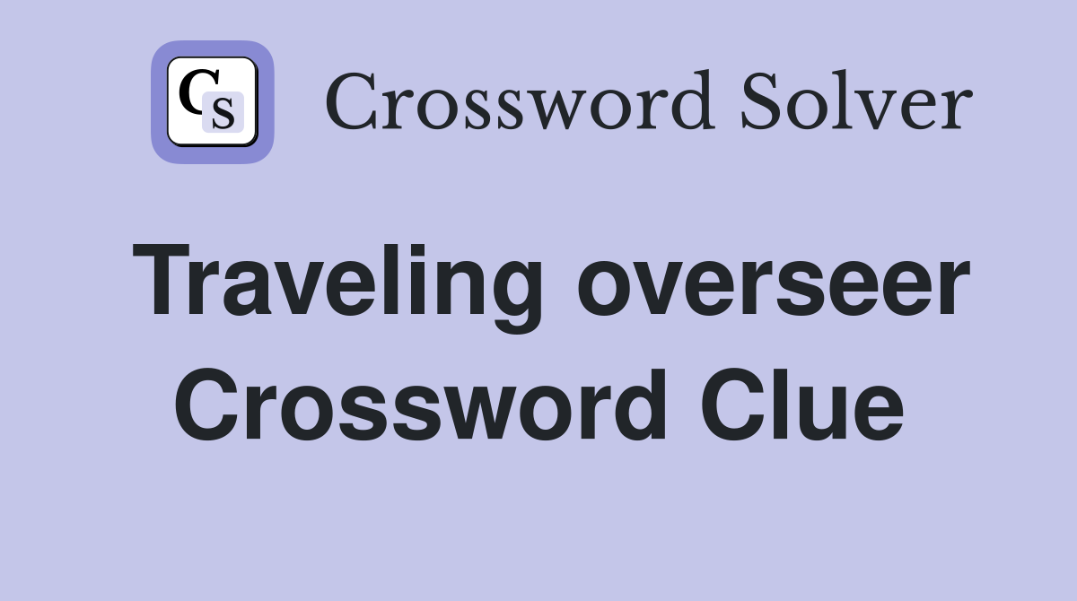 Traveling overseer Crossword Clue