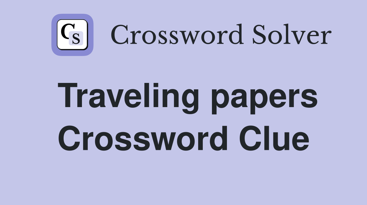 Traveling papers Crossword Clue