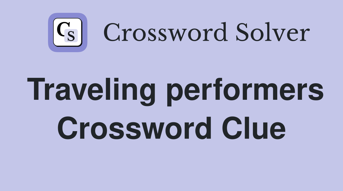 Traveling performers Crossword Clue