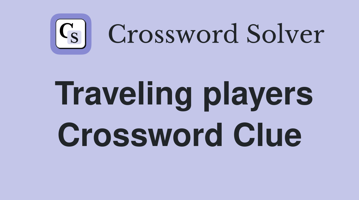 Traveling players Crossword Clue