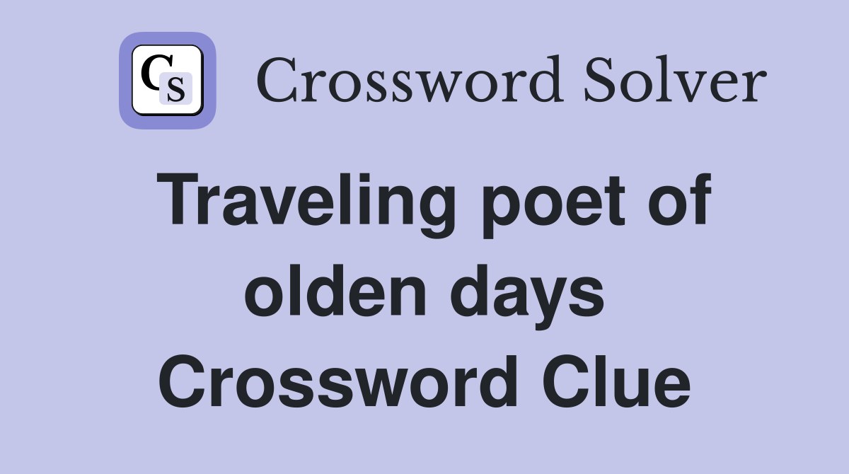 Traveling poet of olden days Crossword Clue