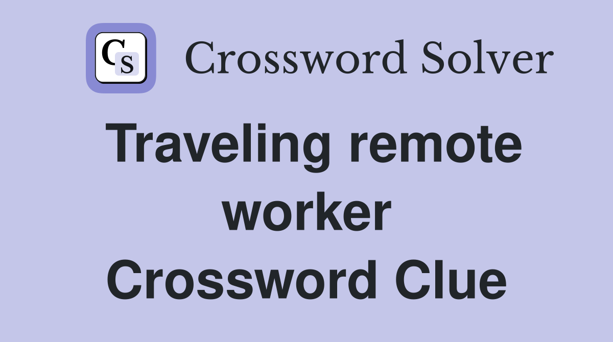 Traveling remote worker Crossword Clue
