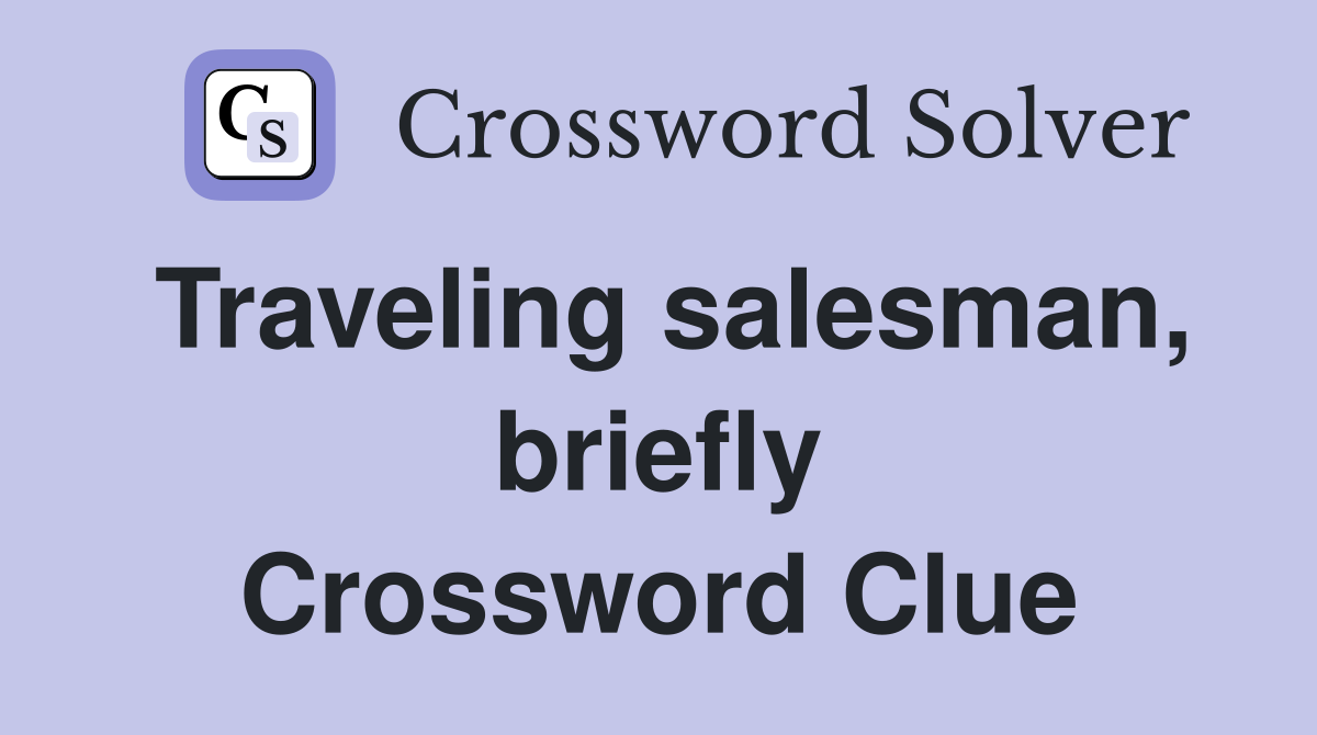 Traveling salesman, briefly Crossword Clue