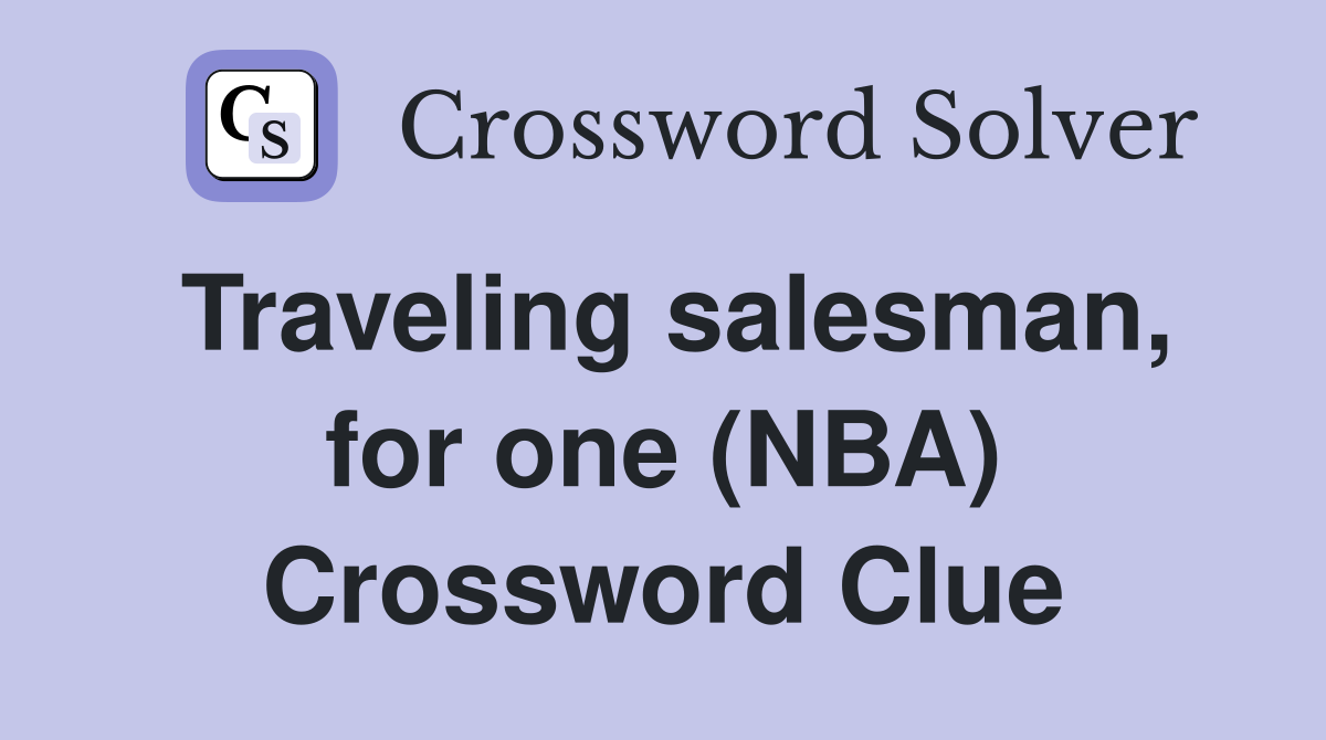 Traveling salesman, for one (NBA) Crossword Clue