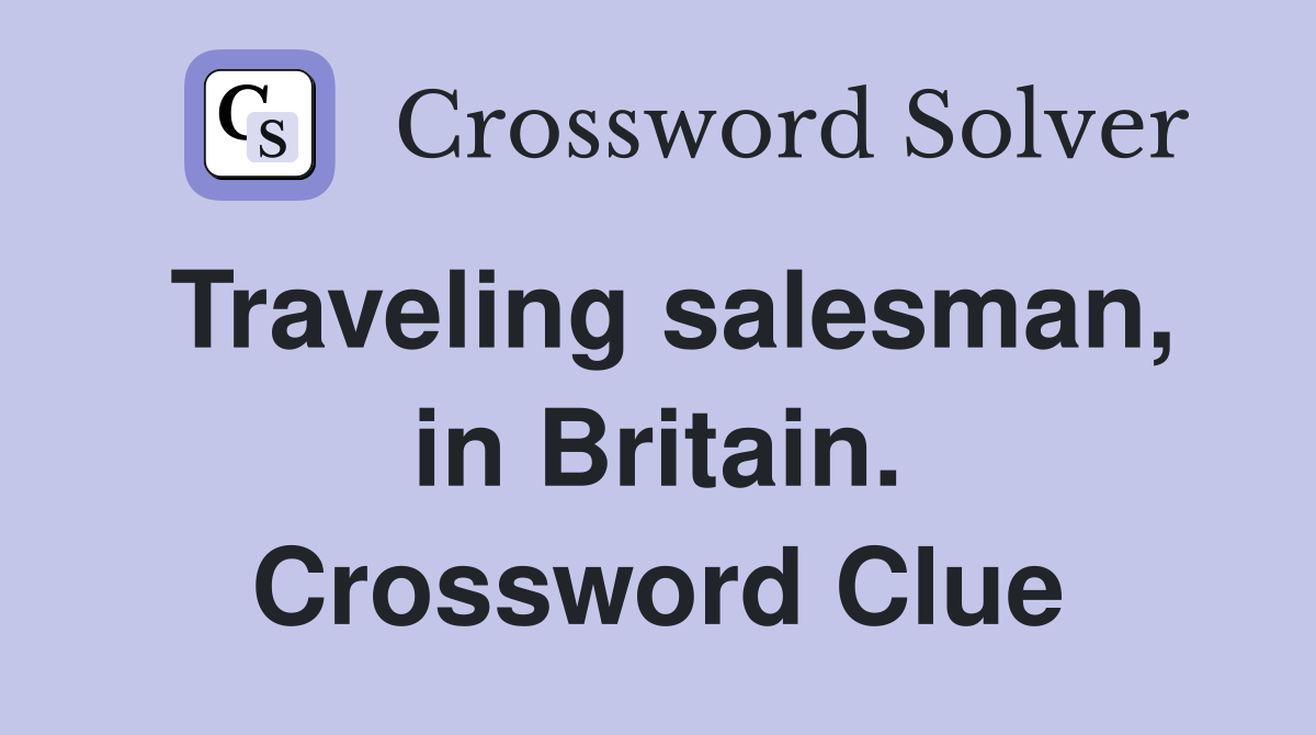 Traveling salesman, in Britain. Crossword Clue