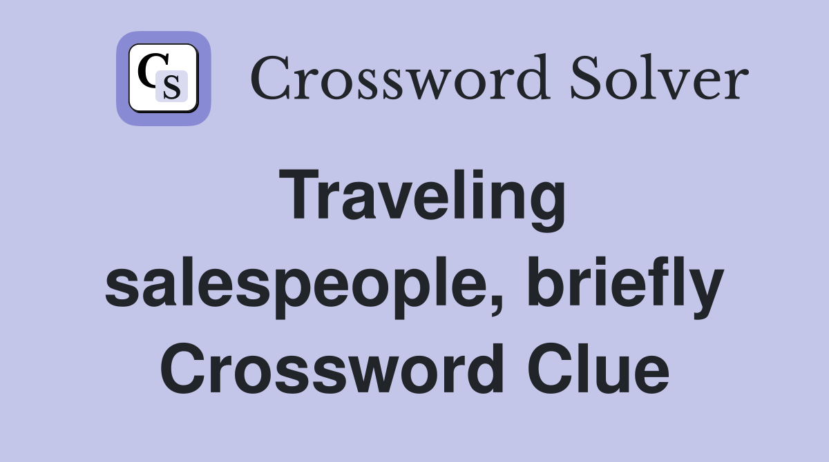 Traveling salespeople, briefly Crossword Clue