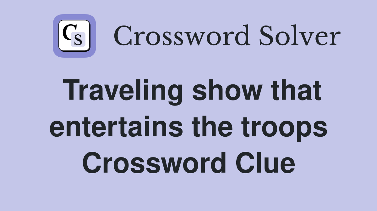 Traveling show that entertains the troops Crossword Clue