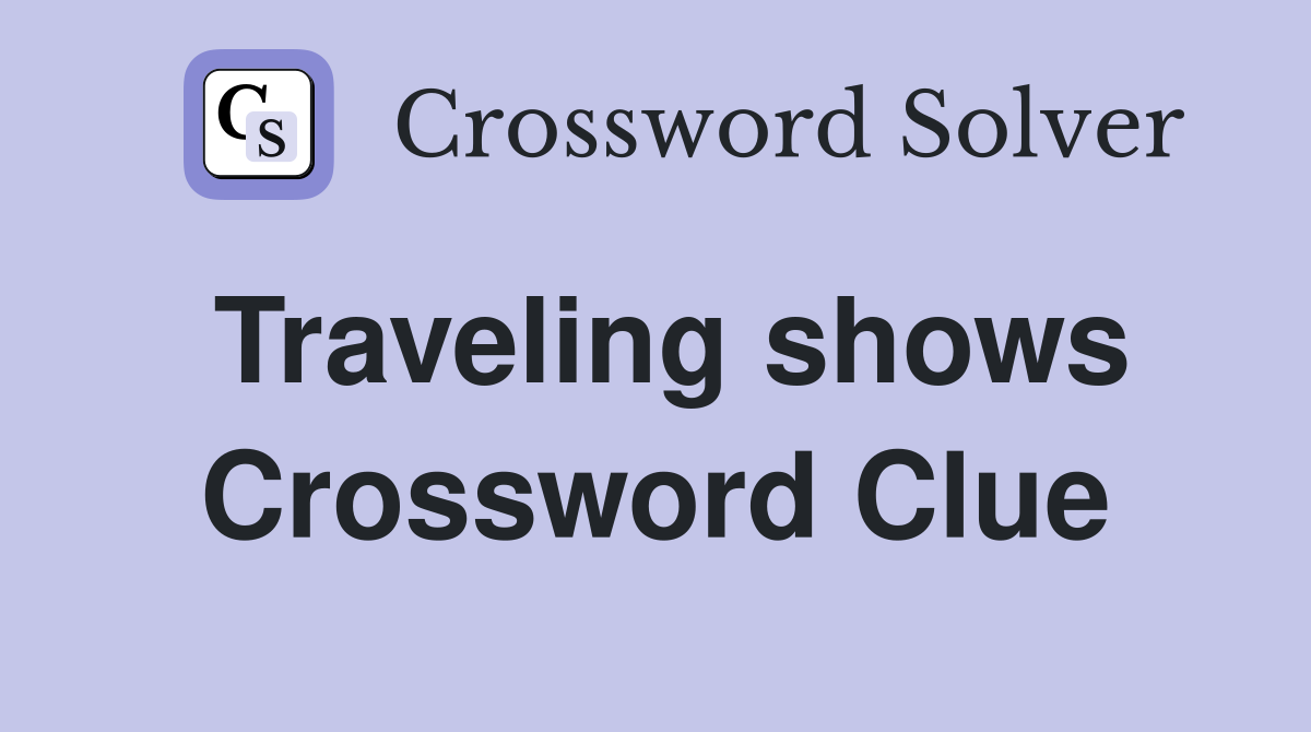 Traveling shows Crossword Clue