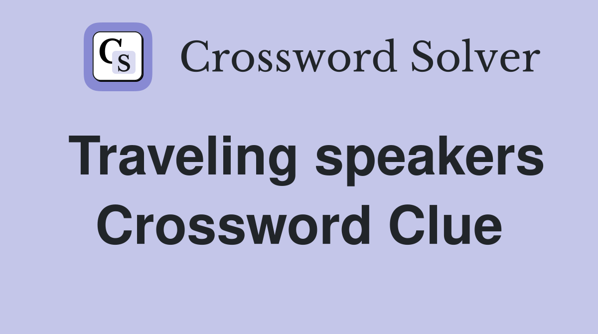 Traveling speakers Crossword Clue