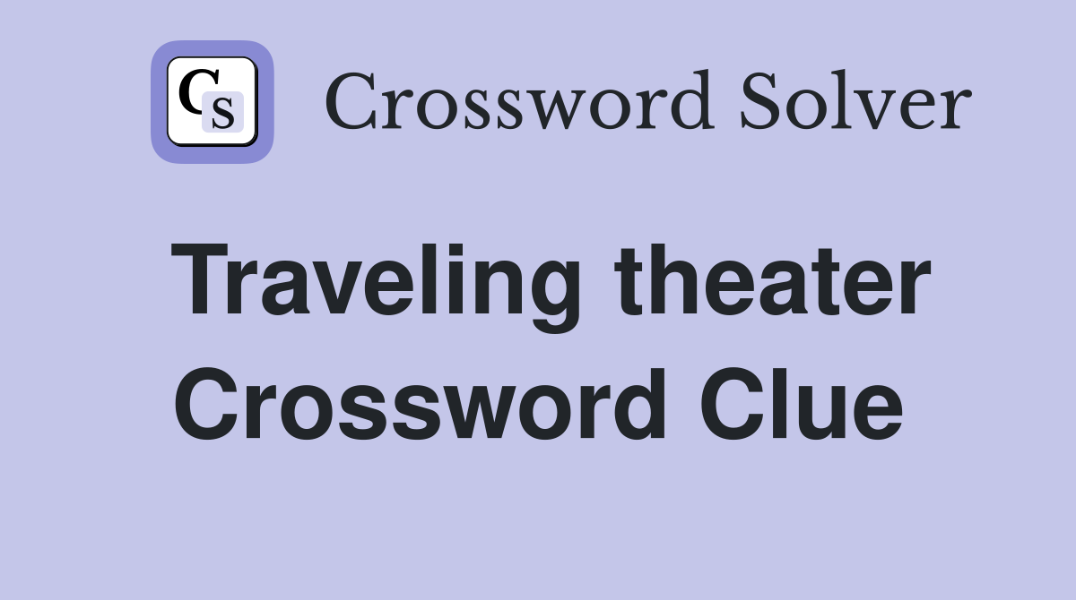 Traveling theater Crossword Clue