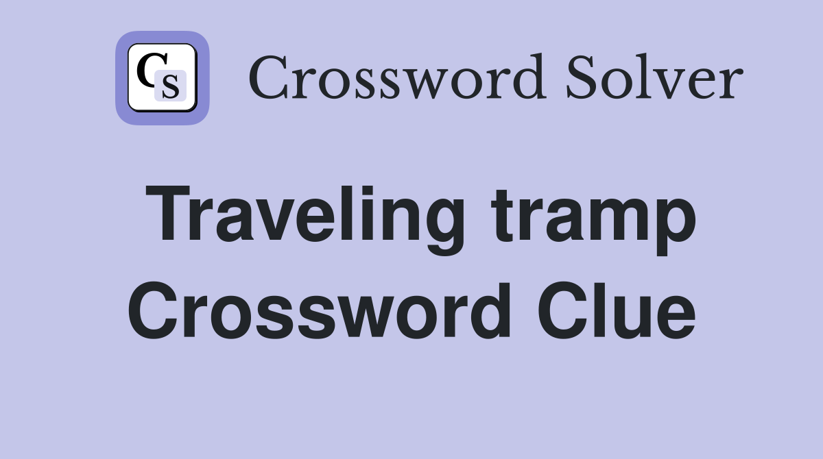 Traveling tramp Crossword Clue