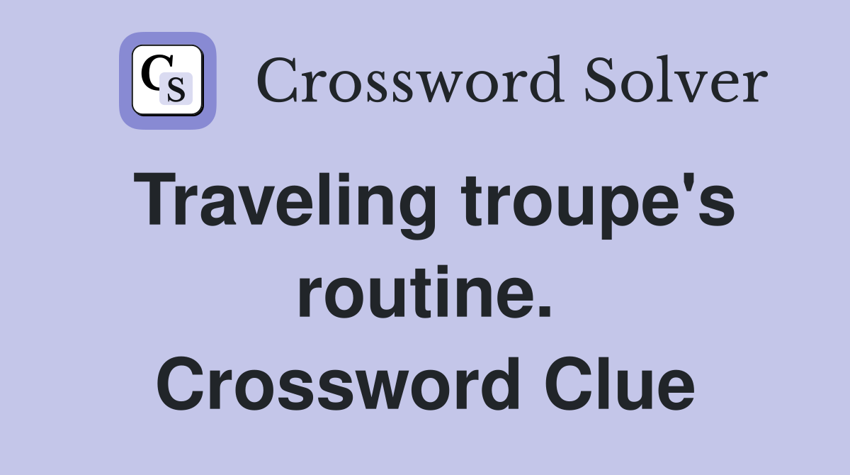 Traveling troupe's routine. Crossword Clue