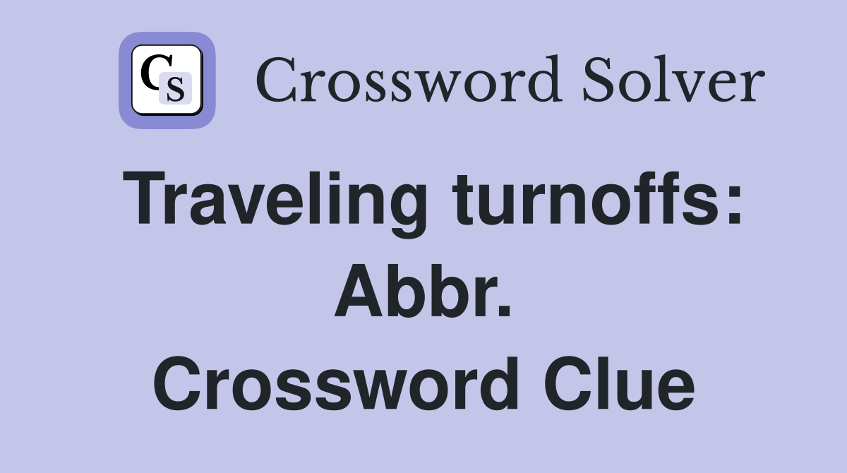 Traveling turnoffs: Abbr. Crossword Clue
