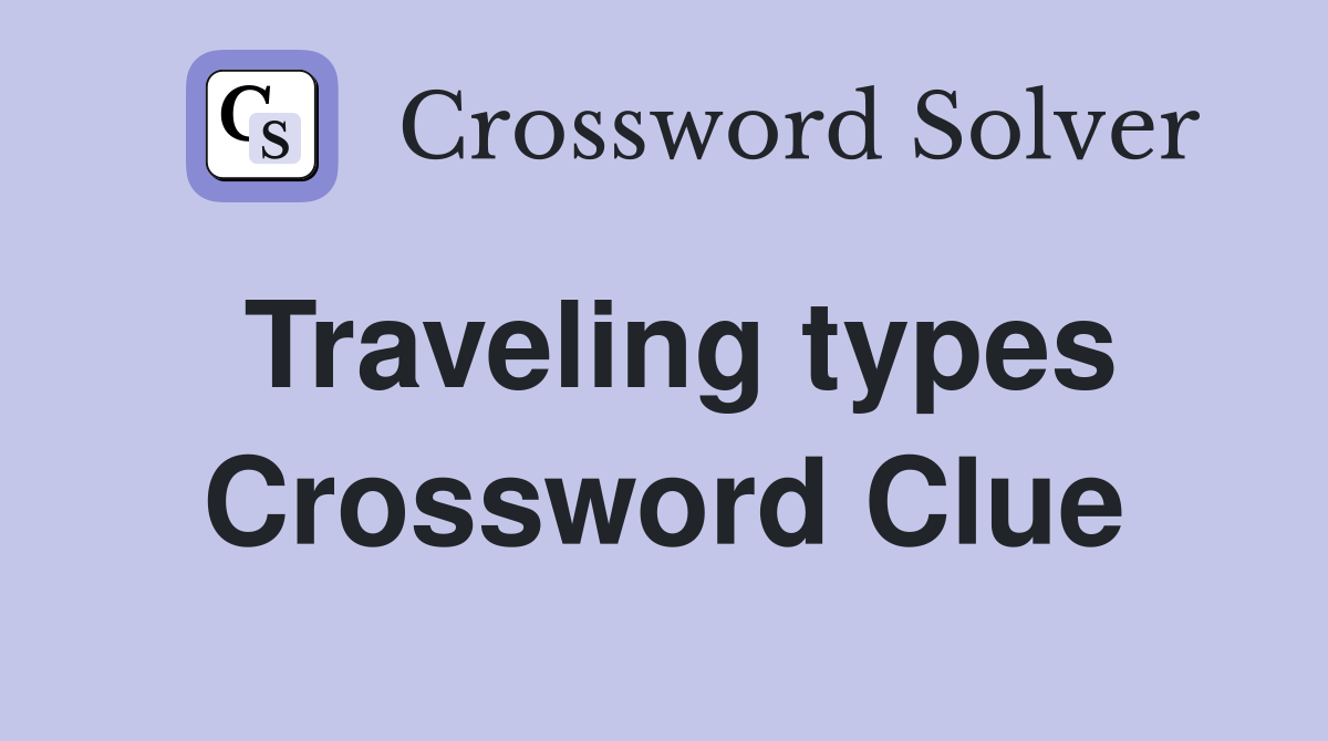Traveling types Crossword Clue