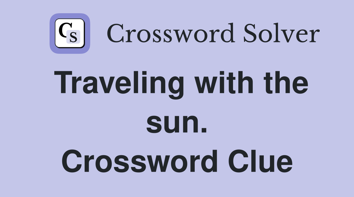 Traveling with the sun. Crossword Clue