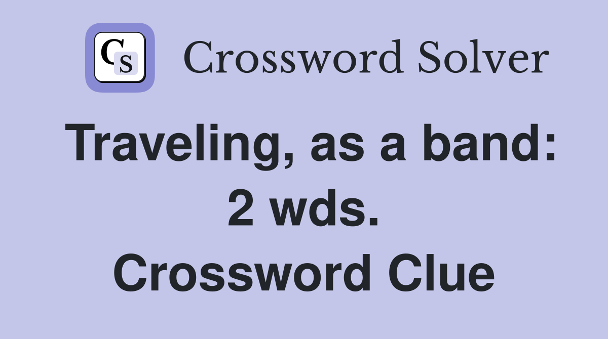 Traveling, as a band: 2 wds. Crossword Clue