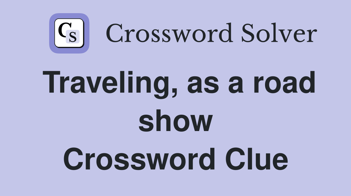 Traveling, as a road show Crossword Clue