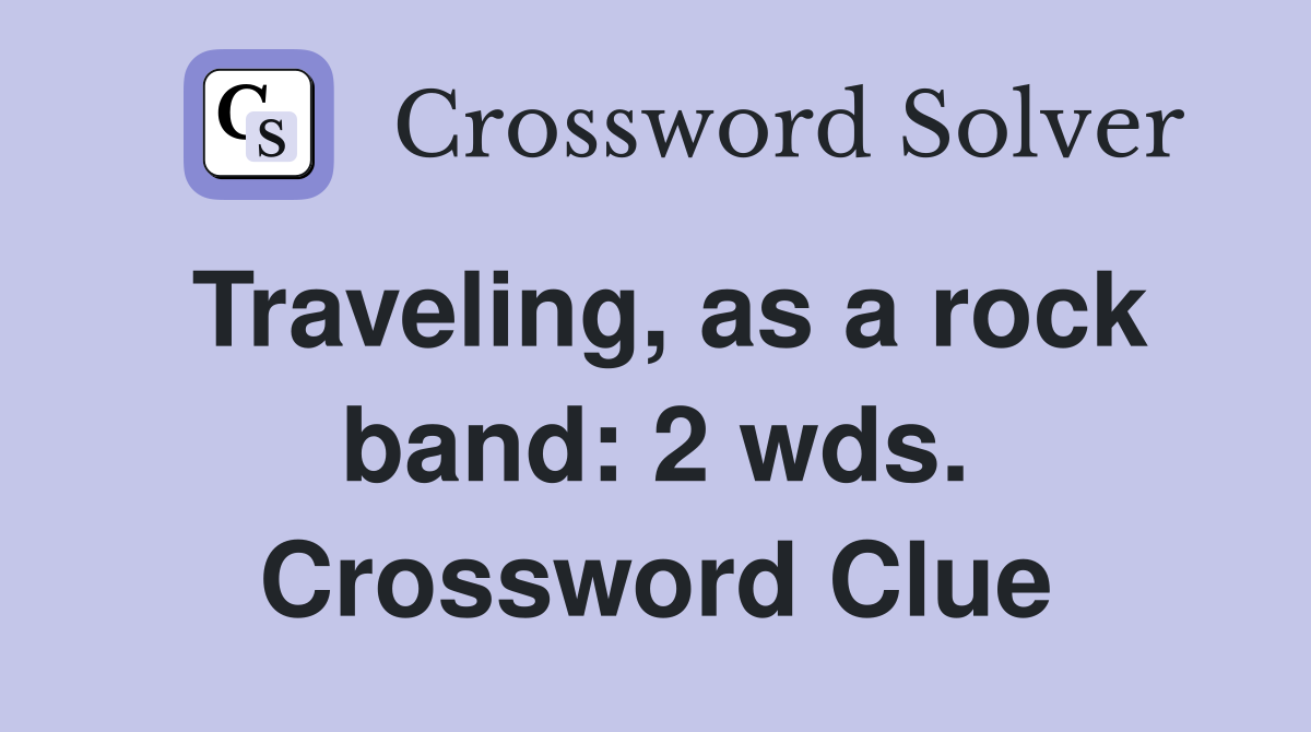 Traveling, as a rock band: 2 wds. Crossword Clue