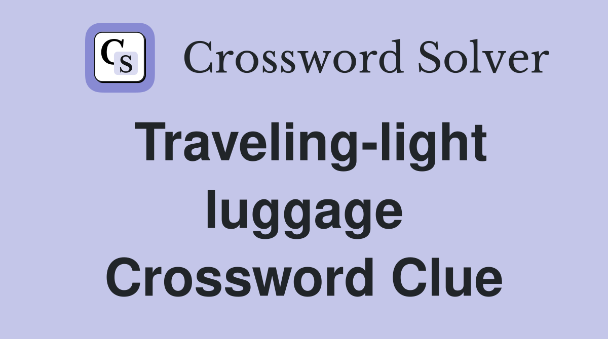 Traveling-light luggage Crossword Clue