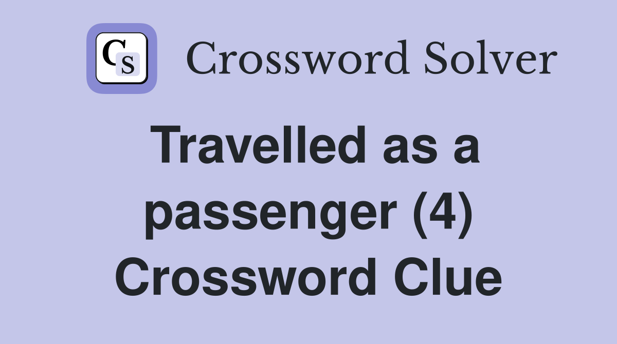 Travelled as a passenger (4) Crossword Clue