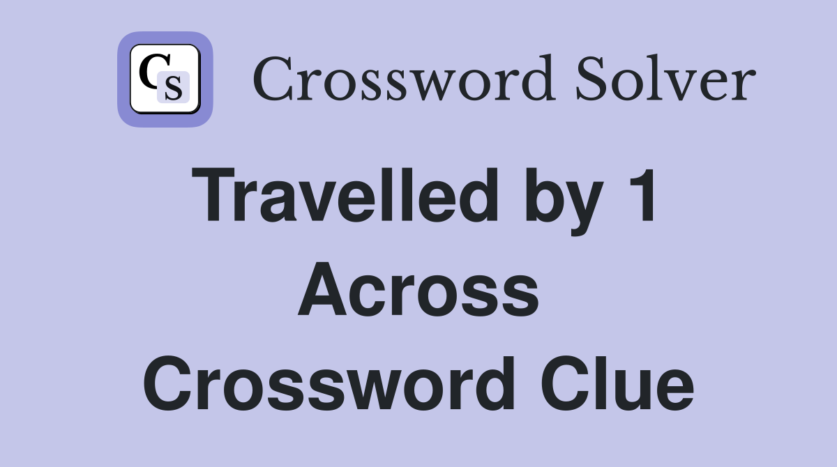 Travelled by 1 Across Crossword Clue