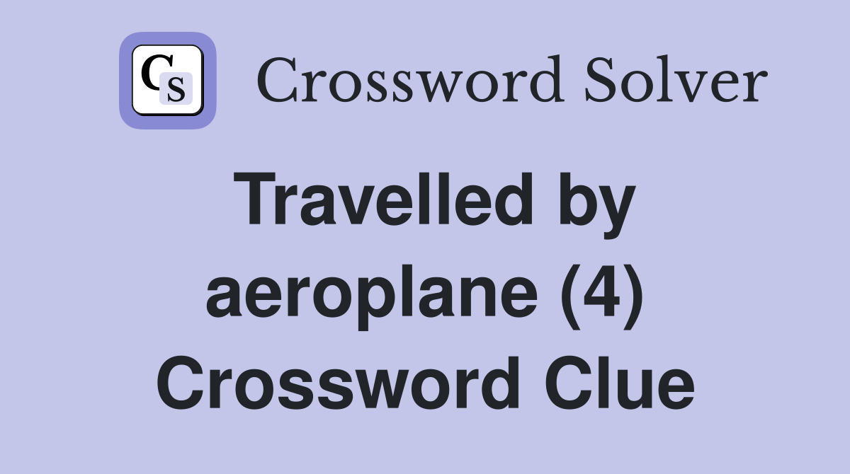Travelled by aeroplane (4) Crossword Clue