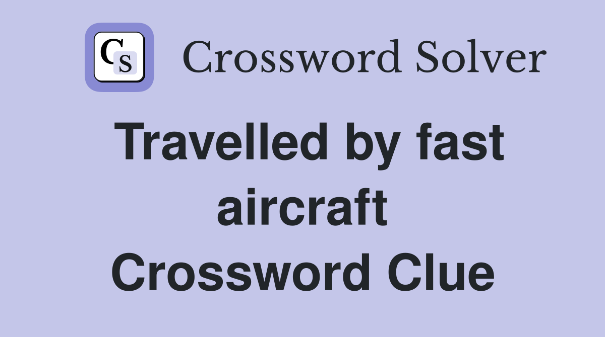 Travelled by fast aircraft Crossword Clue