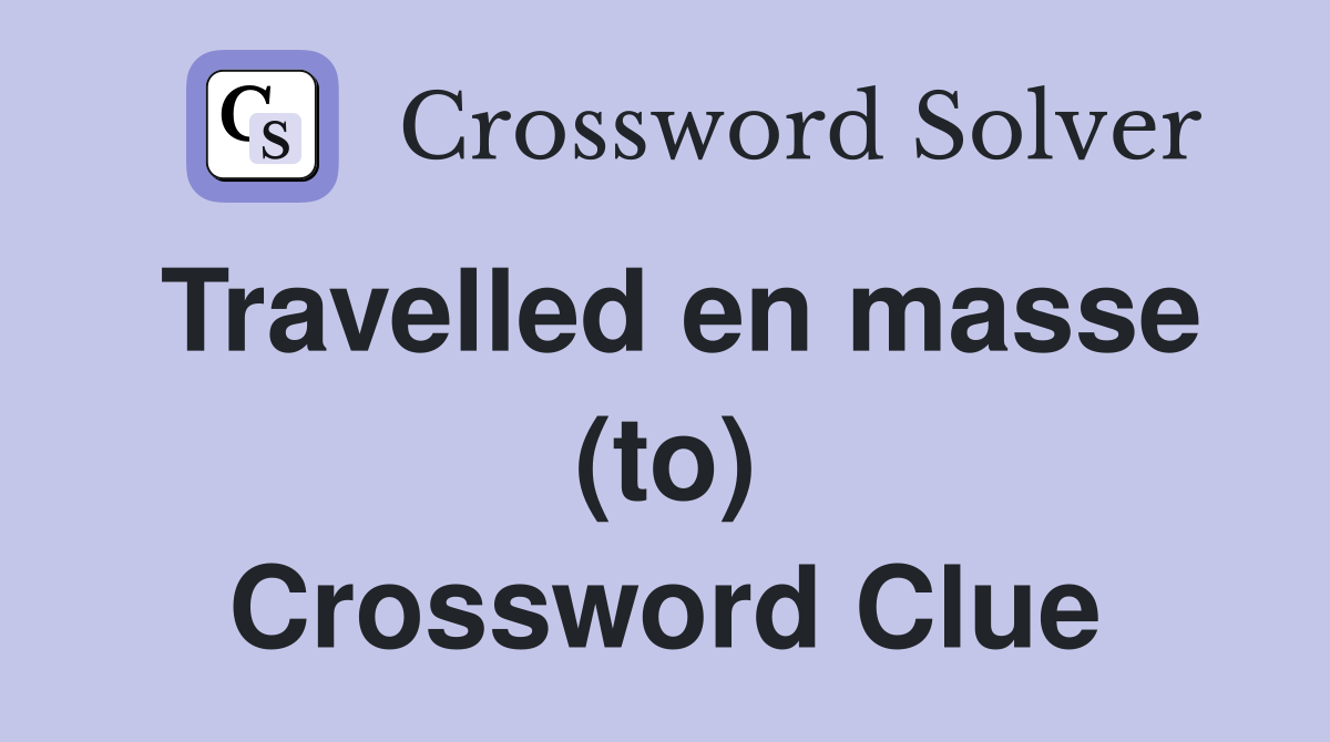 Travelled en masse (to) Crossword Clue