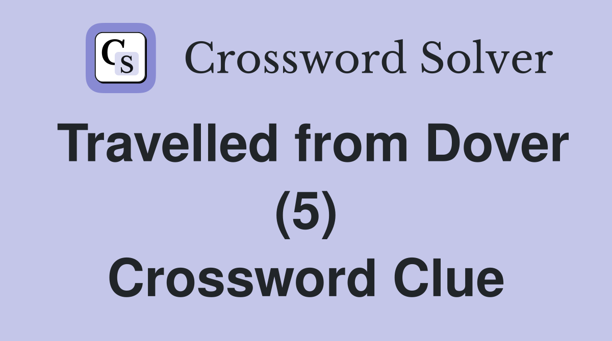 Travelled from Dover (5) Crossword Clue