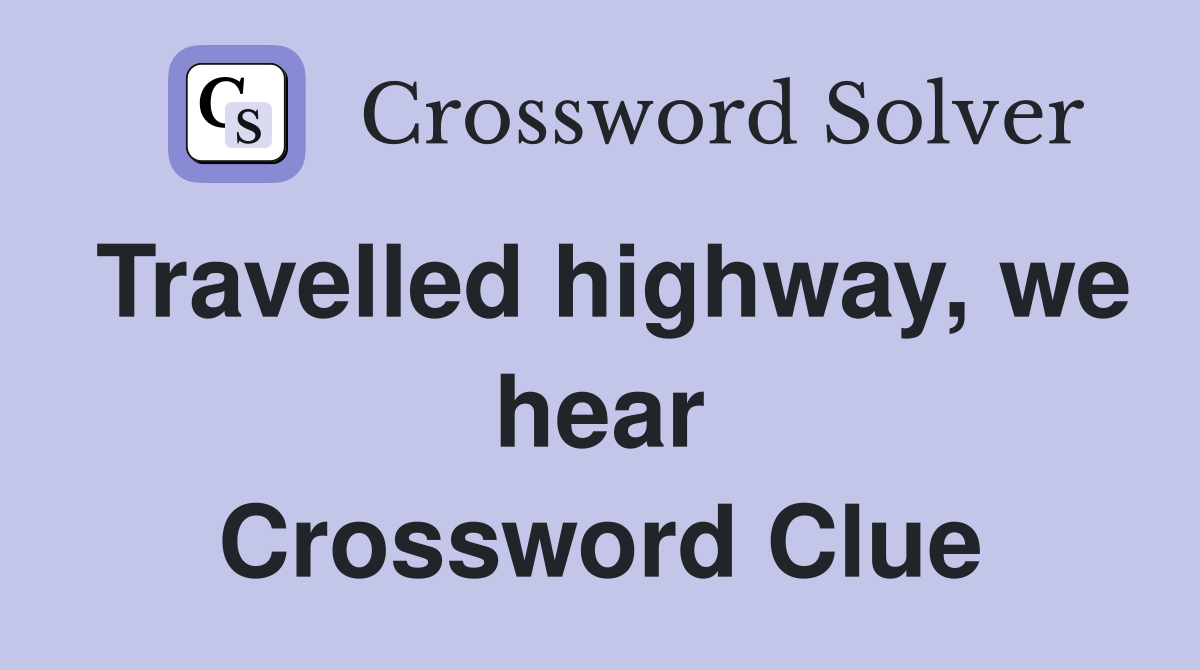 Travelled highway, we hear Crossword Clue