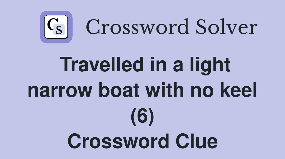 Travelled in a light narrow boat with no keel (6) Crossword Clue