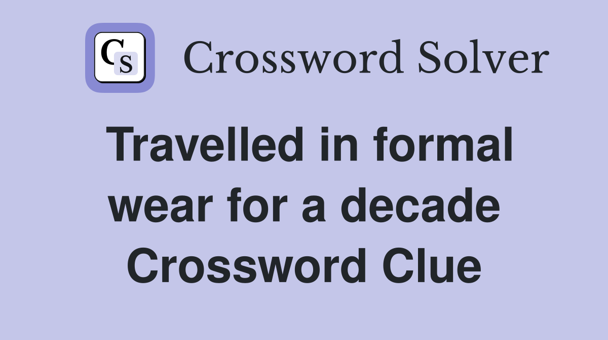 Travelled in formal wear for a decade Crossword Clue