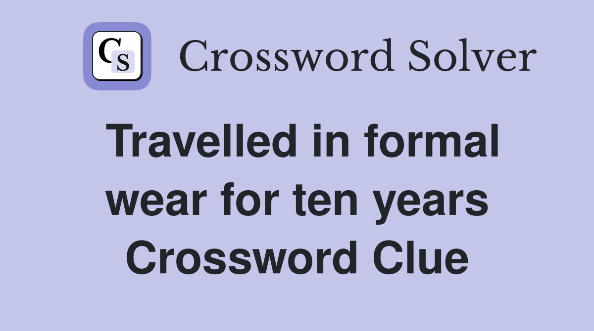 Travelled in formal wear for ten years Crossword Clue