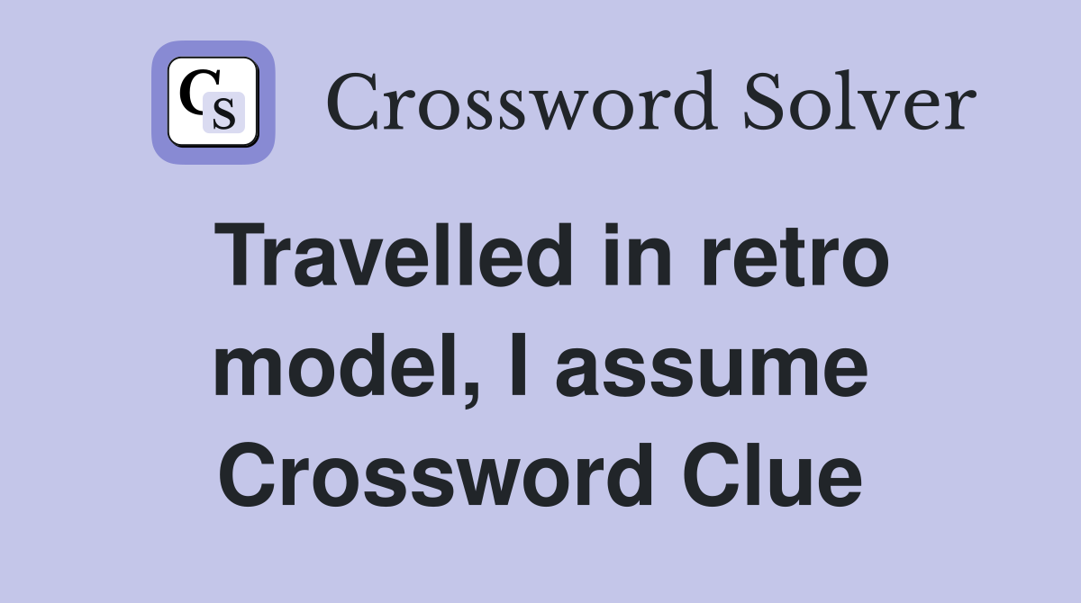 Travelled in retro model, I assume Crossword Clue