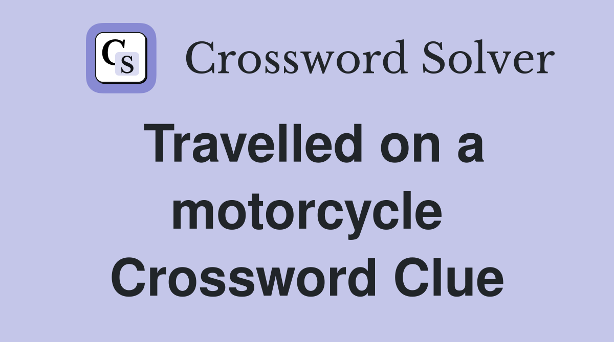 Travelled on a motorcycle Crossword Clue