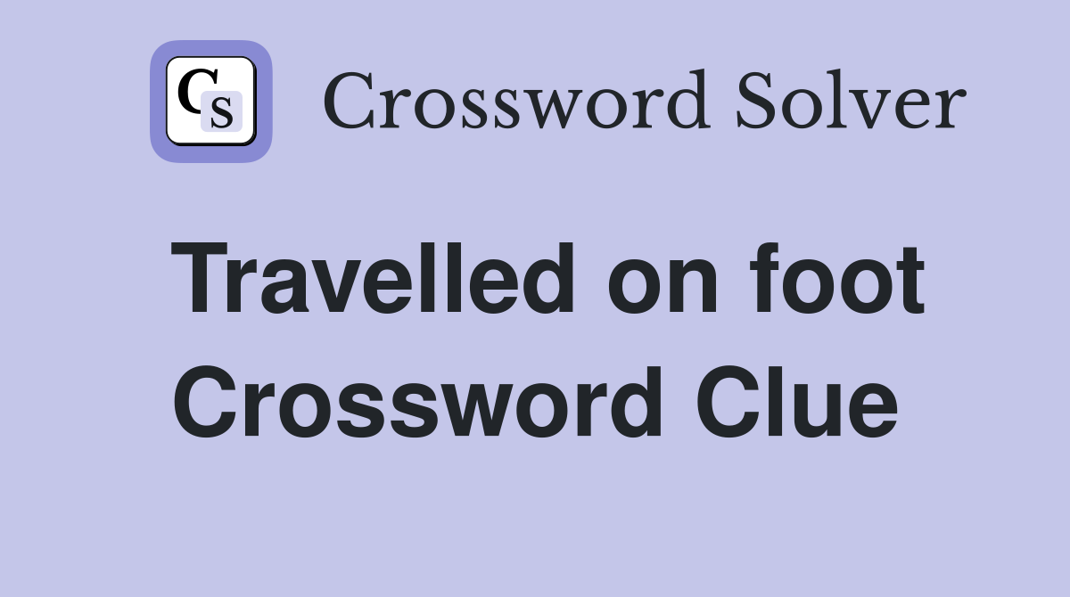 Travelled on foot Crossword Clue