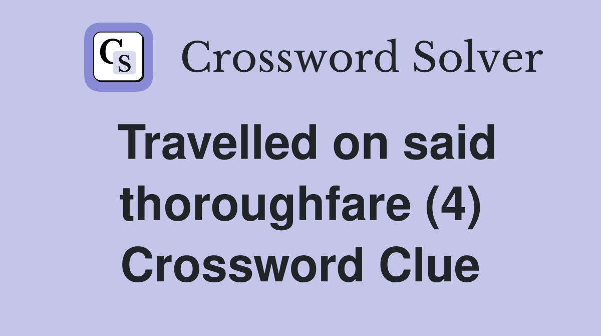 Travelled on said thoroughfare (4) Crossword Clue