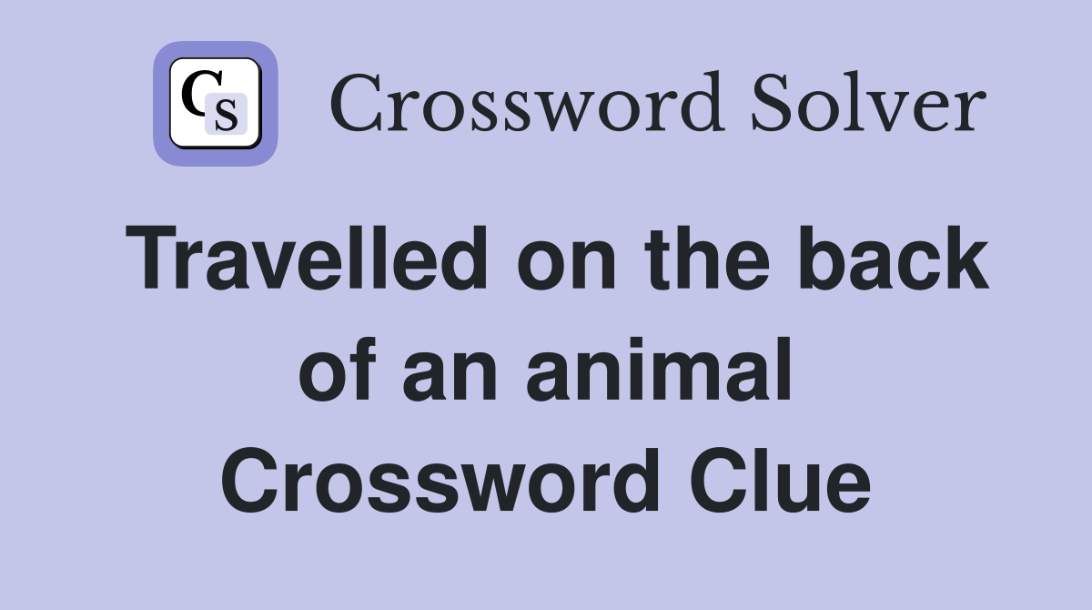 Travelled on the back of an animal Crossword Clue