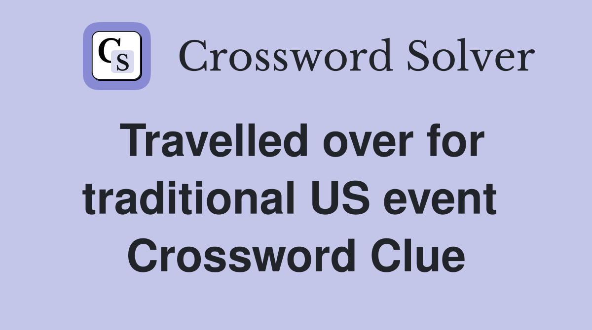 Travelled over for traditional US event  Crossword Clue