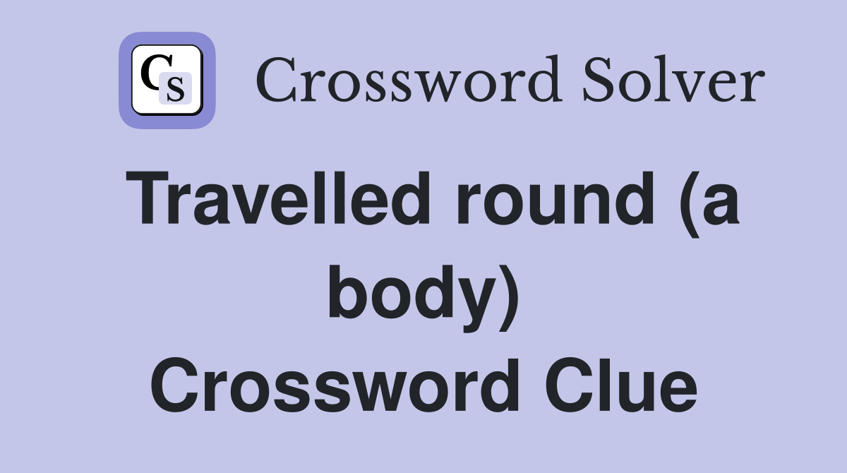 Travelled round (a body) Crossword Clue
