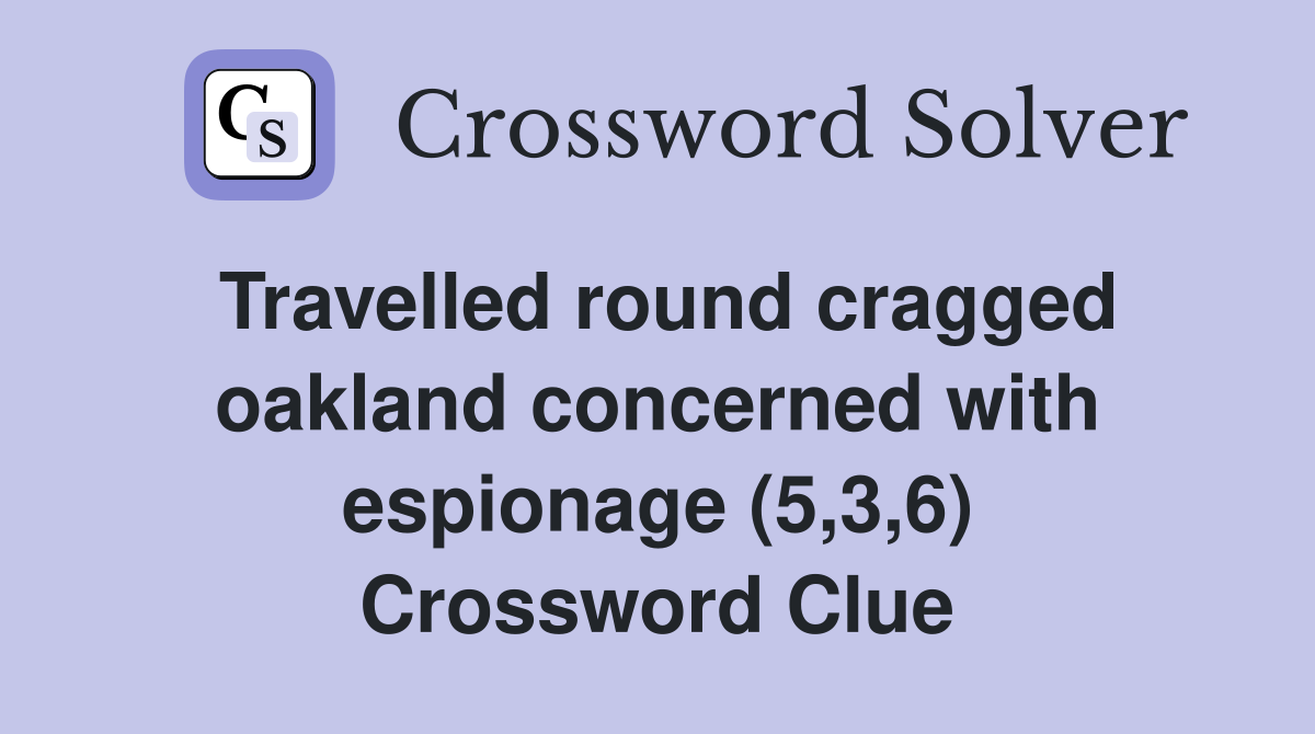 Travelled round cragged oakland concerned with espionage (5,3,6) Crossword Clue