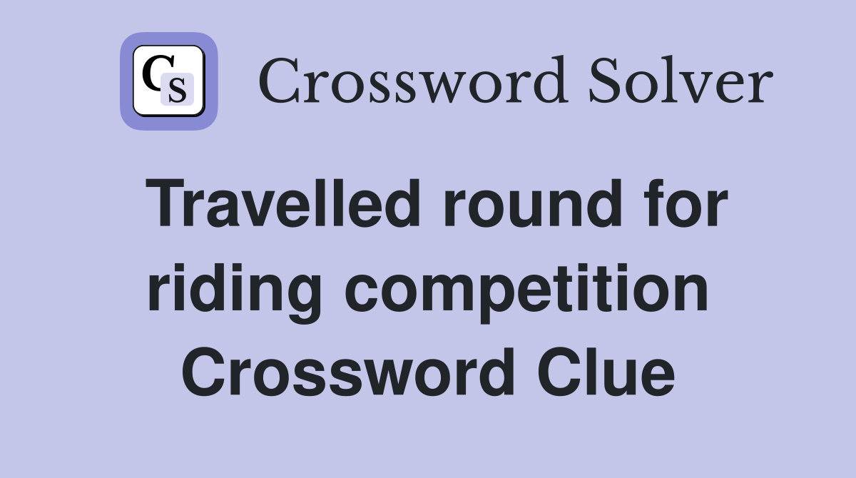 Travelled round for riding competition Crossword Clue