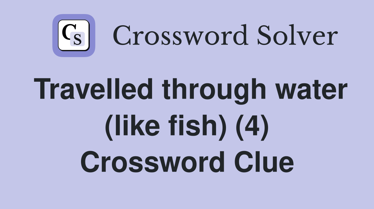 Travelled through water (like fish) (4) Crossword Clue