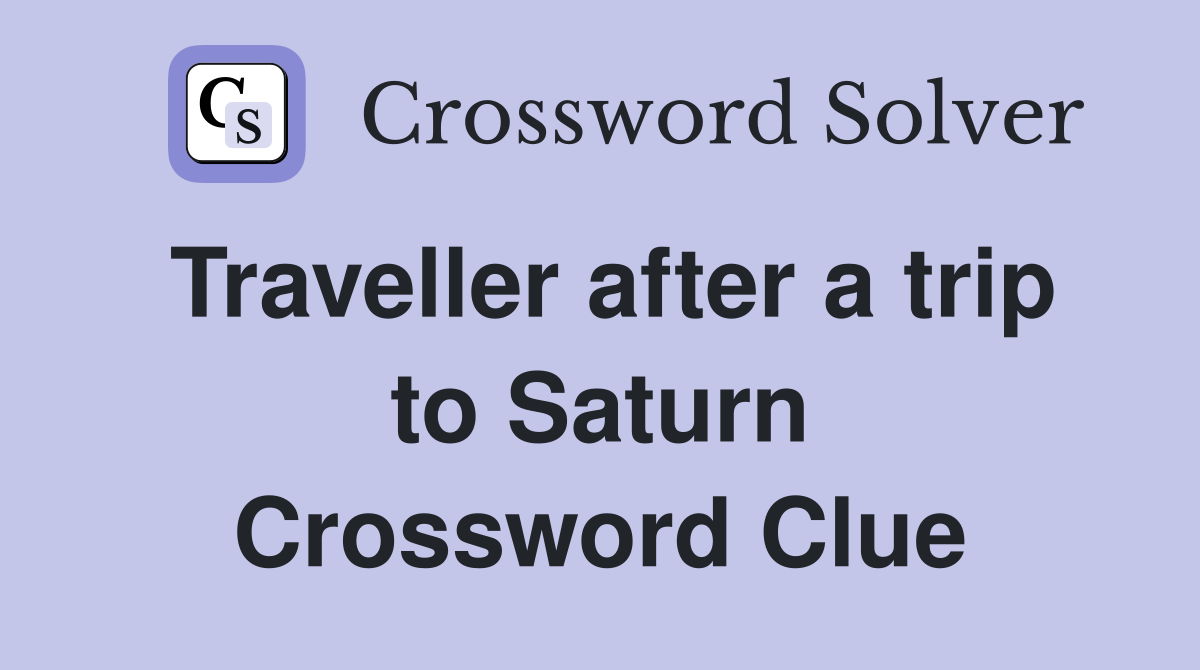 Traveller after a trip to Saturn Crossword Clue
